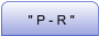 " P - R "