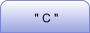" C "