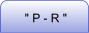 " P - R "