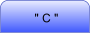 " C "