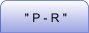 " P - R "