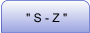 " S - Z "