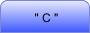 " C "