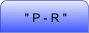 " P - R "