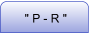 " P - R "